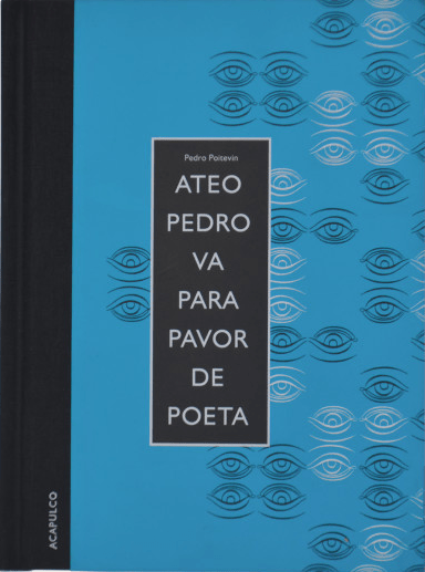 Ateo Pedro va para pavor de poeta de Pedro Poitevin, Ediciones Acapulco.